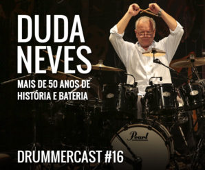 Duda Neves. Mais de 50 anos de história e bateria – Drummercast #16