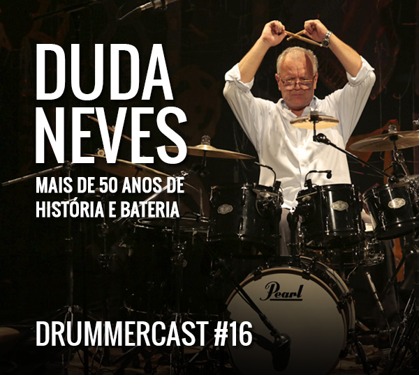 Duda Neves. Mais de 50 anos de história e bateria – Drummercast #16