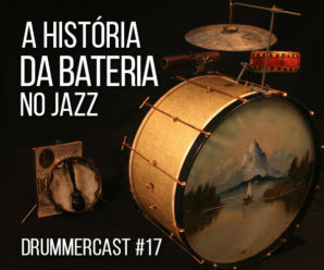 A história da bateria no jazz – Drummercast #17