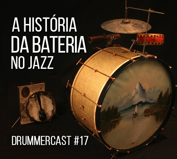 A história da bateria no jazz – Drummercast #17