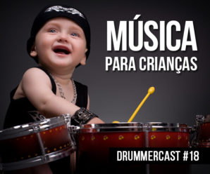 Ensino de música para crianças - Drummercast #18