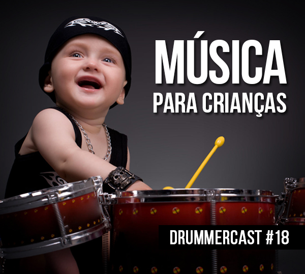 Ensino de música para crianças - Drummercast #18