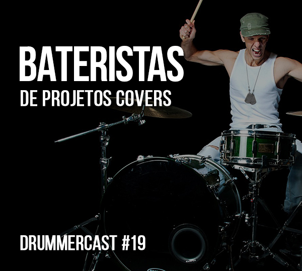 Bateristas de projetos covers - Drummercast #19
