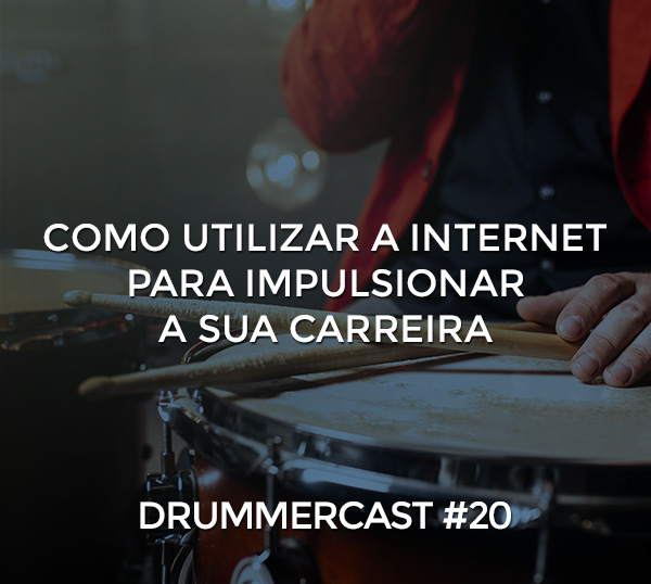 Como utilizar a internet para impulsionar a sua carreira - Drummercast #20